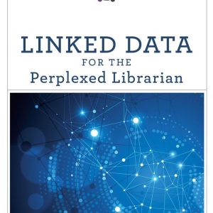 Linked Data for the Perplexed Librarian (An ALCTS Monograph)